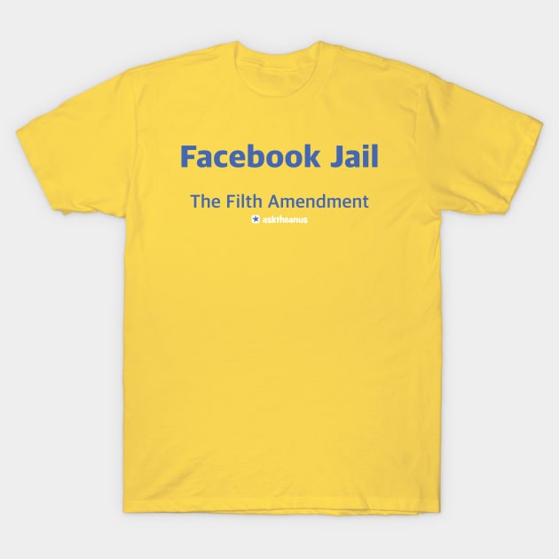 Facebook Jail - The Fifth Amendment T-Shirt by asktheanus